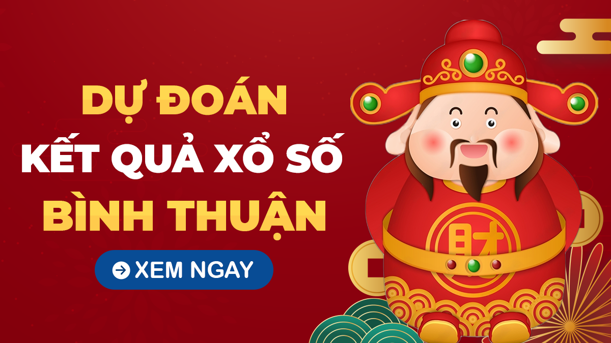 Dự đoán XSBTH 17/10 - Soi cầu xổ số Bình Thuận ngày 17/10/2024