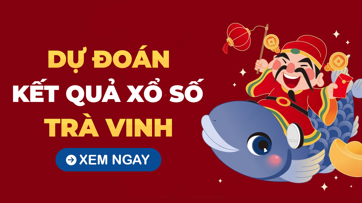 Dự đoán XSTV 18/10 - Soi cầu xổ số Trà Vinh ngày 18/10/2024