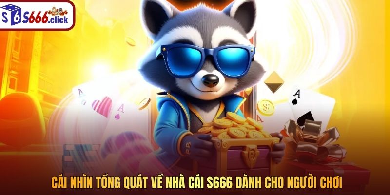 Cái nhìn tổng quát về nhà cái S666 dành cho người chơi