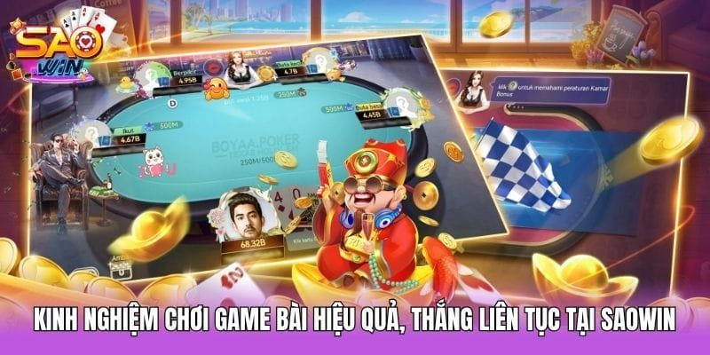 Kinh nghiệm chơi game bài hiệu quả, thắng liên tục tại Saowin