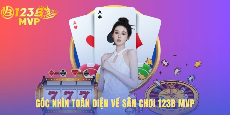 Góc nhìn toàn diện về sân chơi 123B