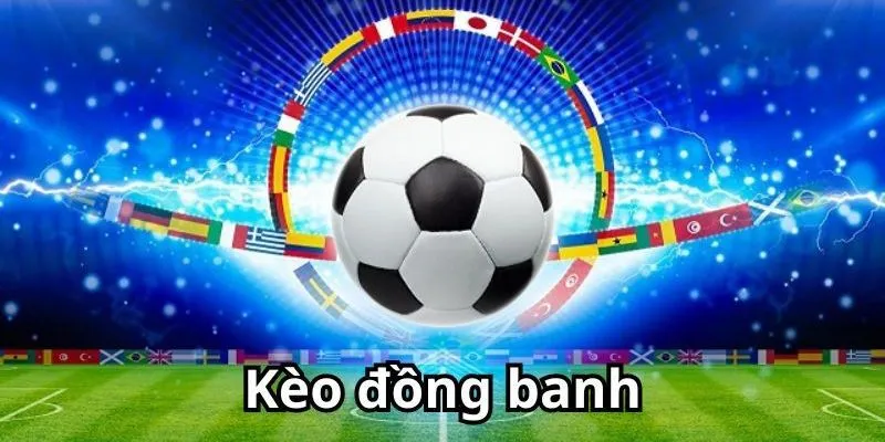 Kèo đồng banh bet168 và sự cân bằng trận đấu Kèo đồng banh bet168 và sự cân bằng trận đấu