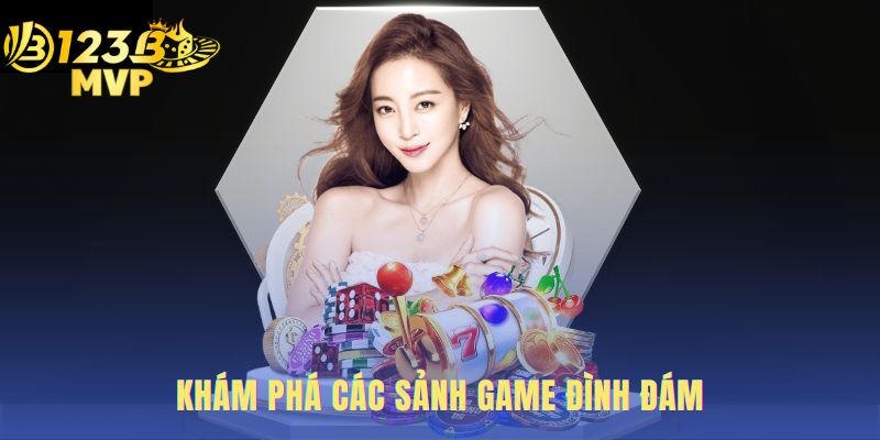 Khám phá các sảnh game đình đám tại 123B MVP.