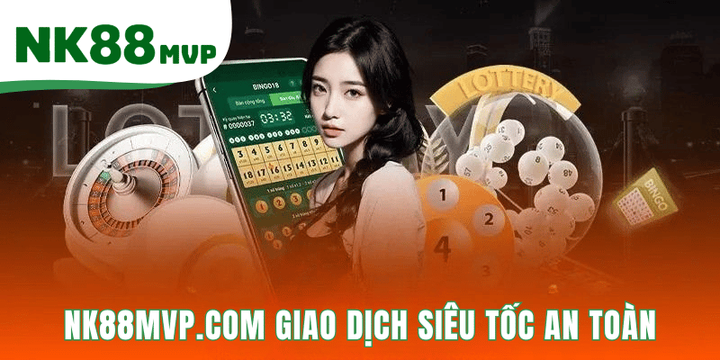 NK88MVP.COM Giao Dịch Siêu Tốc An Toàn