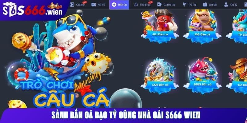 Sảnh bắn cá bạc tỷ cùng nhà cái S666 Wien. Sảnh bắn cá bạc tỷ cùng nhà cái S666 Wien.