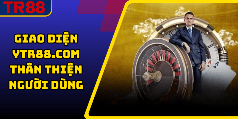 Giao Diện YTR88.COM Thân Thiện Người Dùng